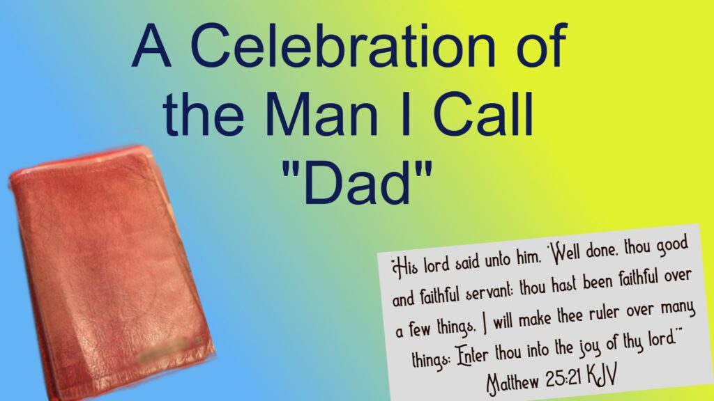 A Celebration of the Man I Call “Dad”