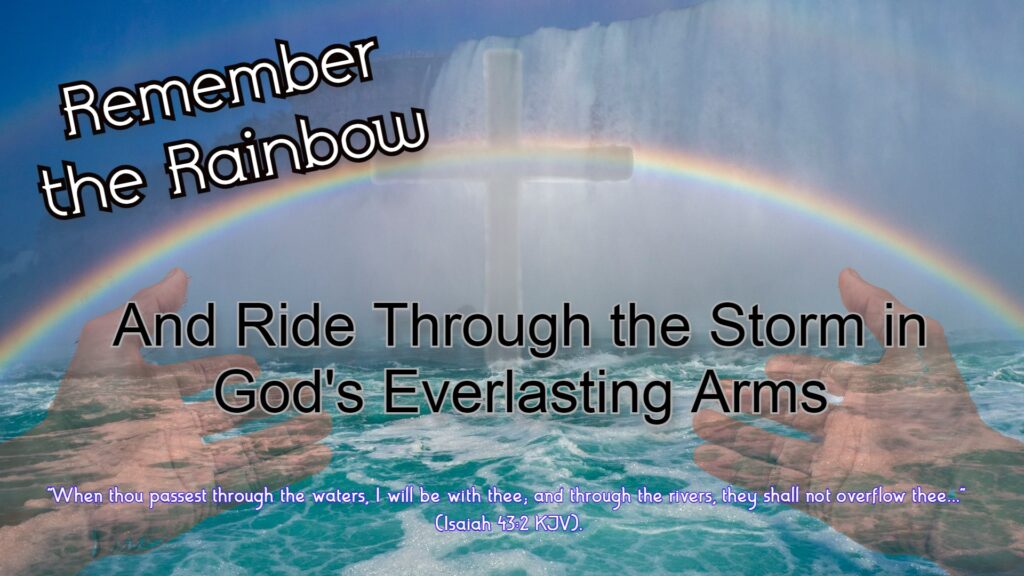 Remember the Rainbow: And Ride Through the Storm in God’s Everlasting Arms