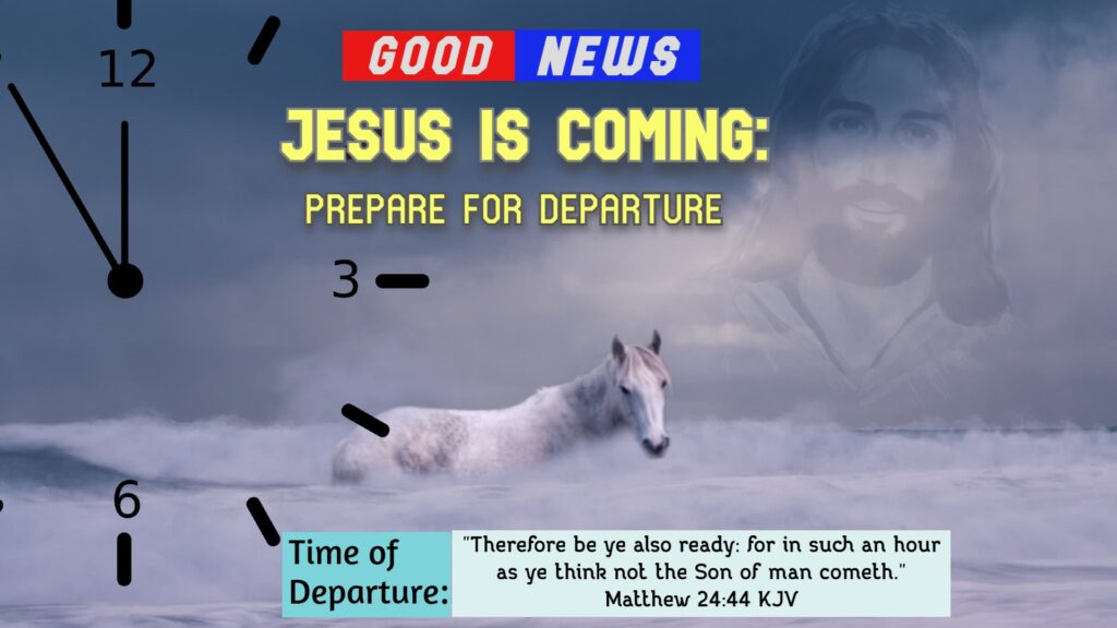 Good News! Jesus is Coming: Prepare for Departure