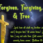 Forgiven, Forgiving, & Free