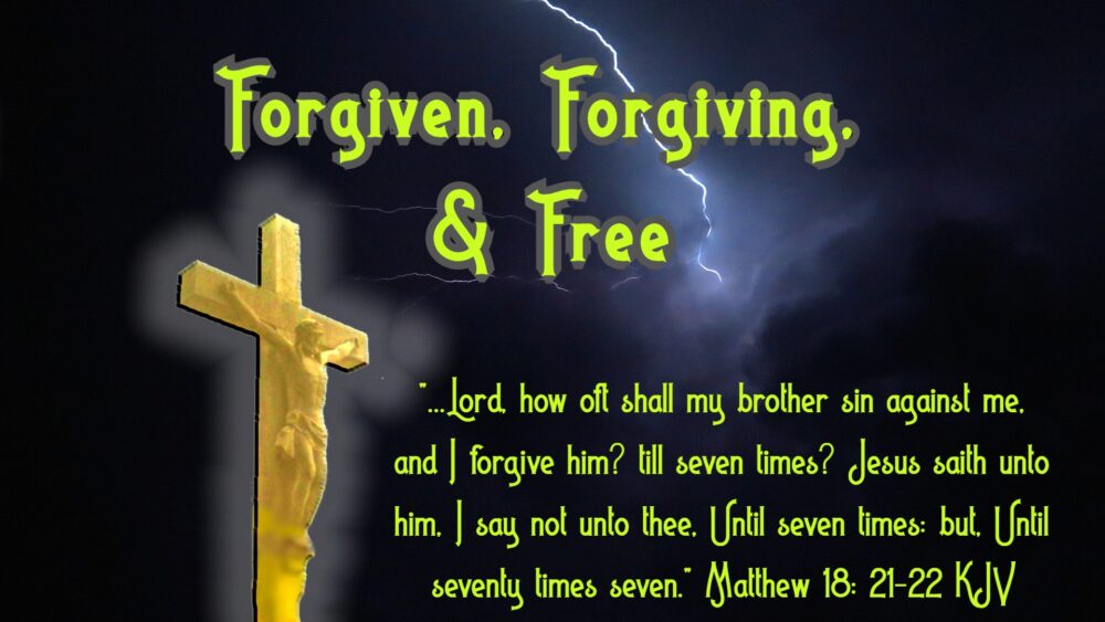 Forgiven, Forgiving, & Free