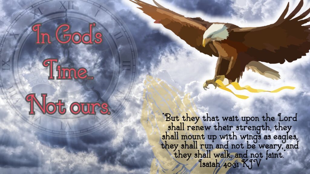 In God’s Time…Not Ours.