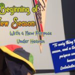 The Beginning of a New Season: With a New Purpose Under Heaven