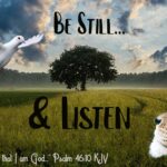 Be Still… & Listen