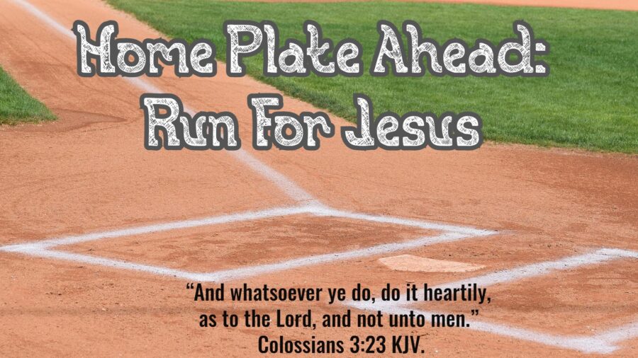 Home Plate Ahead: Run For Jesus