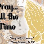 Pray… All The Time