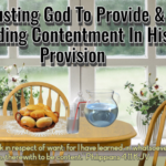 Trusting God To Provide & Finding Contentment In His Provision