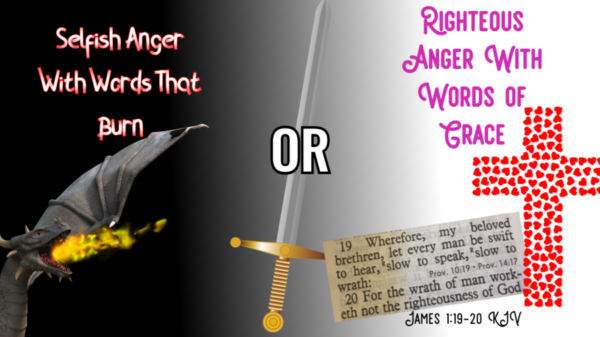 Read more about the article Selfish Anger With Words That Burn OR Righteous Anger With Words Of Grace