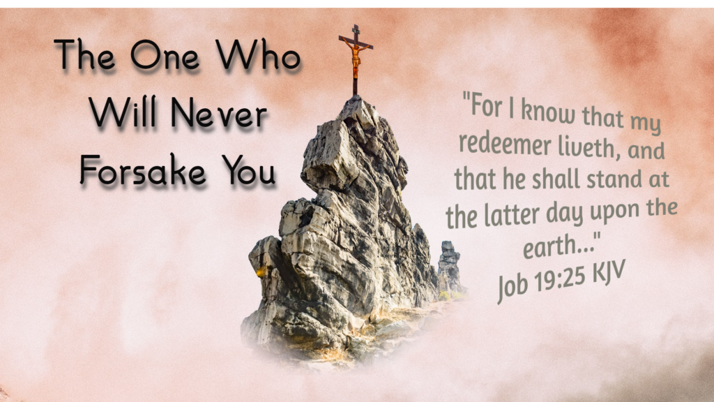 The One Who Will Never Forsake You