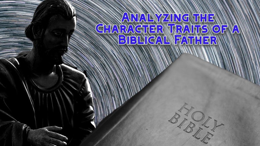 Analyzing the Character Traits of a Biblical Father