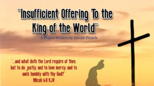 Read more about the article “An Insufficient Offering To the King of the World”