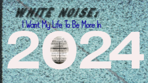 Read more about the article White Noise: I Want My Life To Be More In 2024