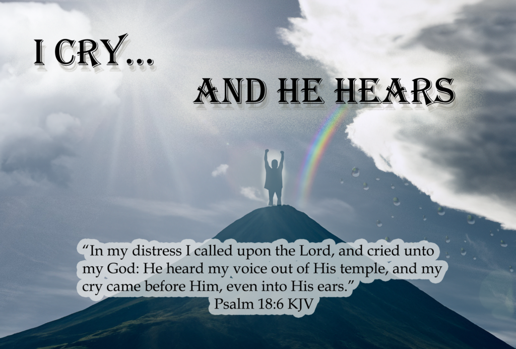 I Cry… And HE Hears