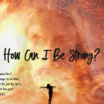 How Can I Be Strong?