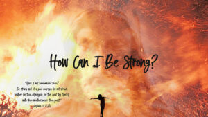 Read more about the article How Can I Be Strong?
