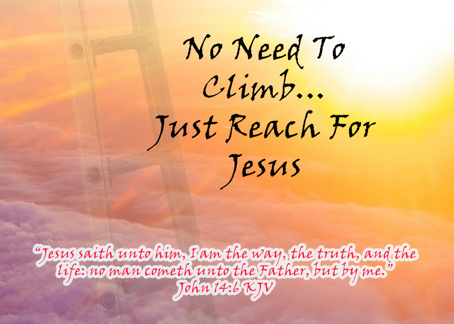 No Need To Climb… Just Reach For Jesus