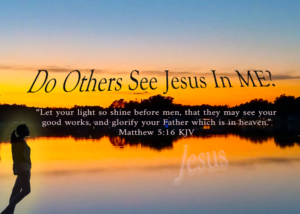 Read more about the article Do Others See Jesus In Me?