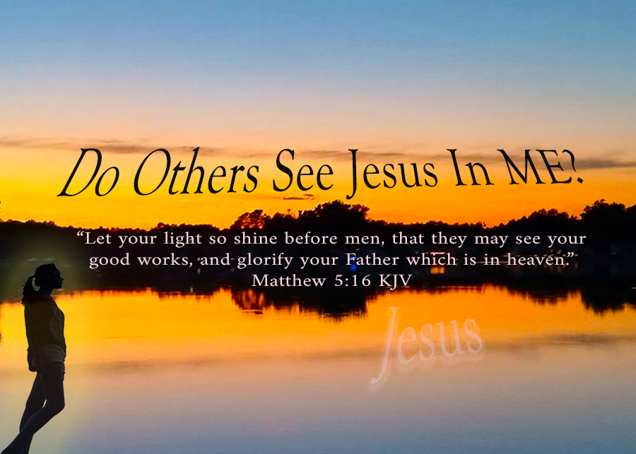 Do Others See Jesus In Me?