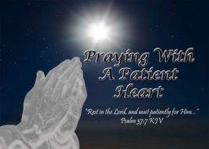 Read more about the article Praying With A Patient Heart