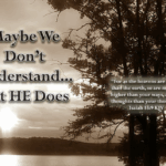 Maybe We Don’t Understand… But HE Does