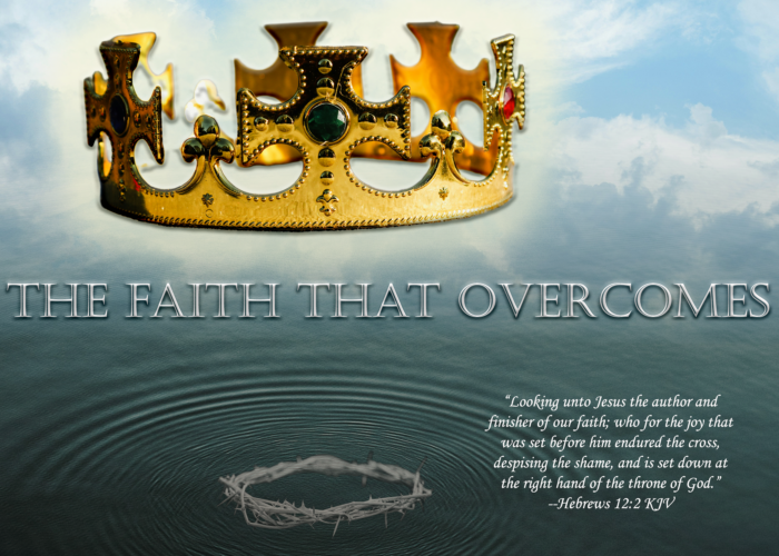 You are currently viewing The Faith That Overcomes…