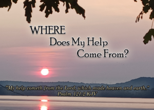 Read more about the article WHERE Does My Help Come From?